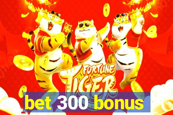 bet 300 bonus